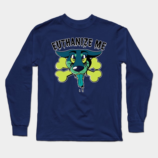 Euthanize Me Long Sleeve T-Shirt by HeckHound